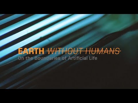 EARTH WITHOUT HUMANS: 'On the Boundaries of Artificial Life'